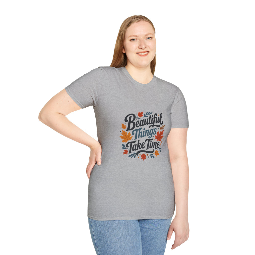 Beautiful Things Take Time T-Shirt - Sarcastic Quote Unisex Graphic Tee