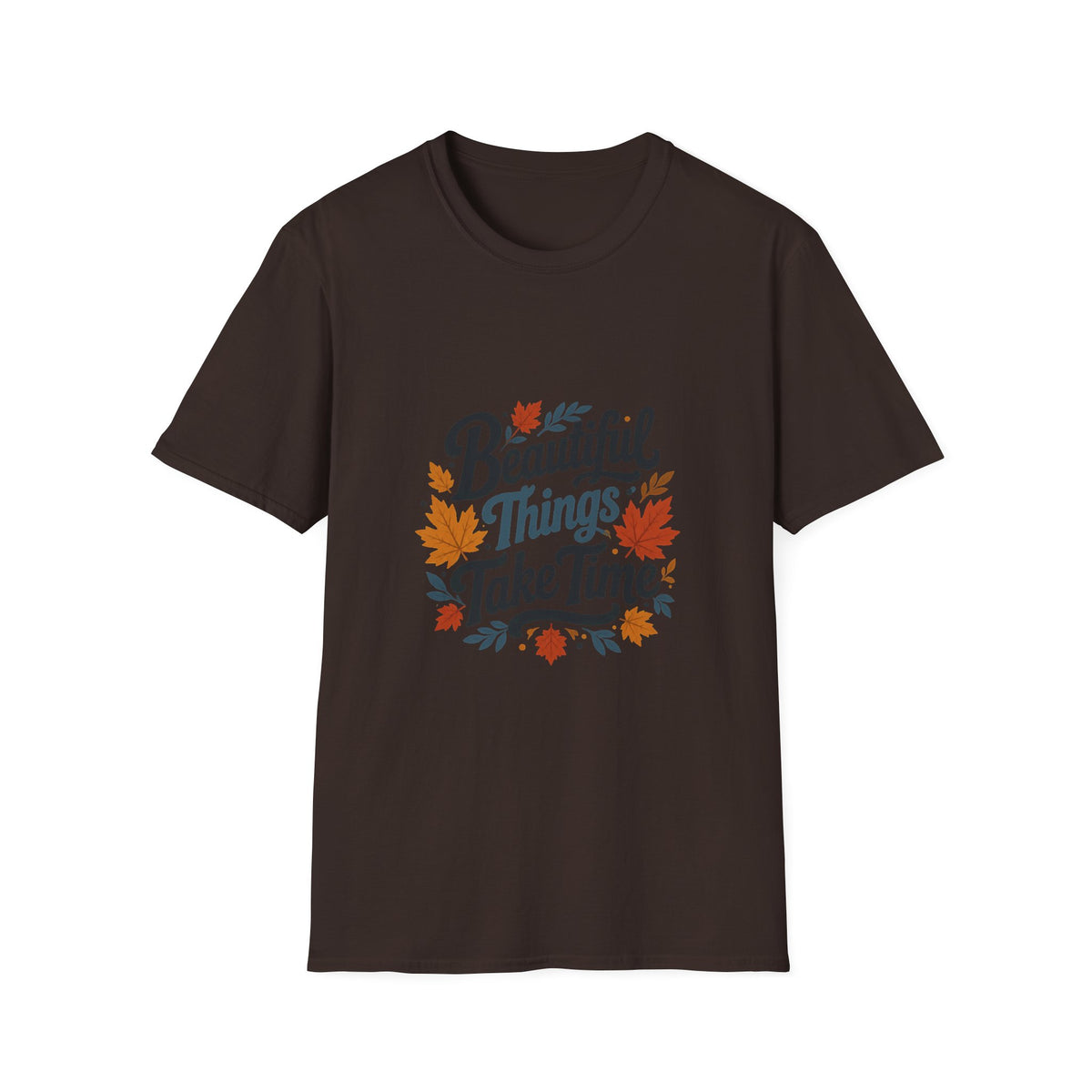 Beautiful Things Take Time T-Shirt - Sarcastic Quote Unisex Graphic Tee