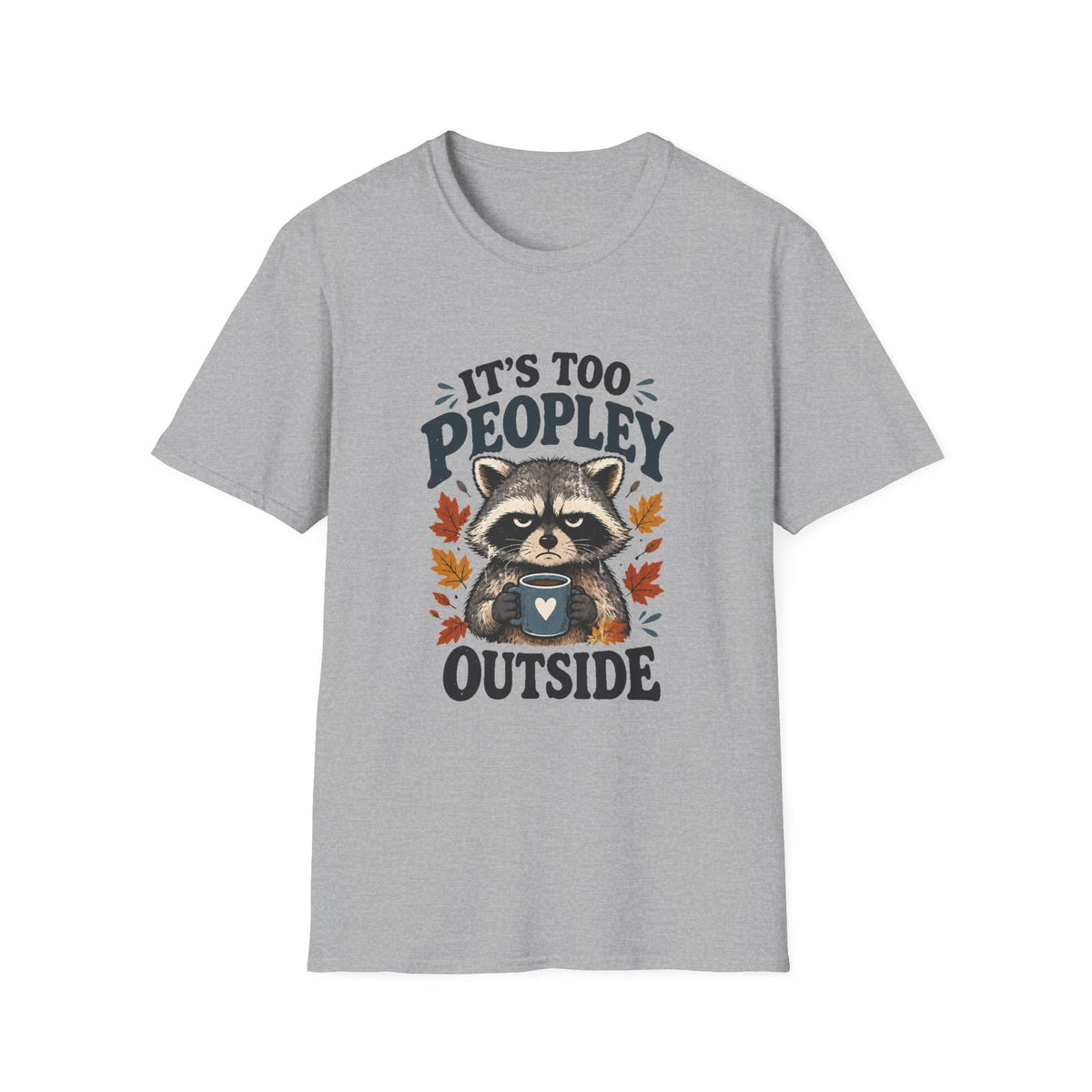 Too Peopley Grumpy Raccoon T-Shirt - Sarcastic Introvert Graphic Tee