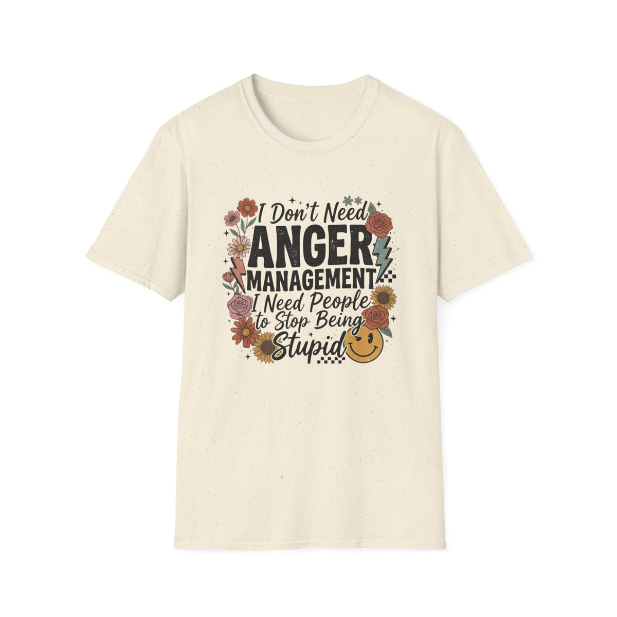 Anger Management Funny T-Shirt — "I Don't Need Anger Management I Need People to Stop Being Stupid" Floral Graphic Tee