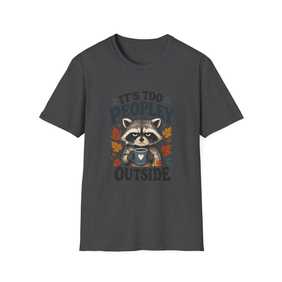 Too Peopley Grumpy Raccoon T-Shirt - Sarcastic Introvert Graphic Tee
