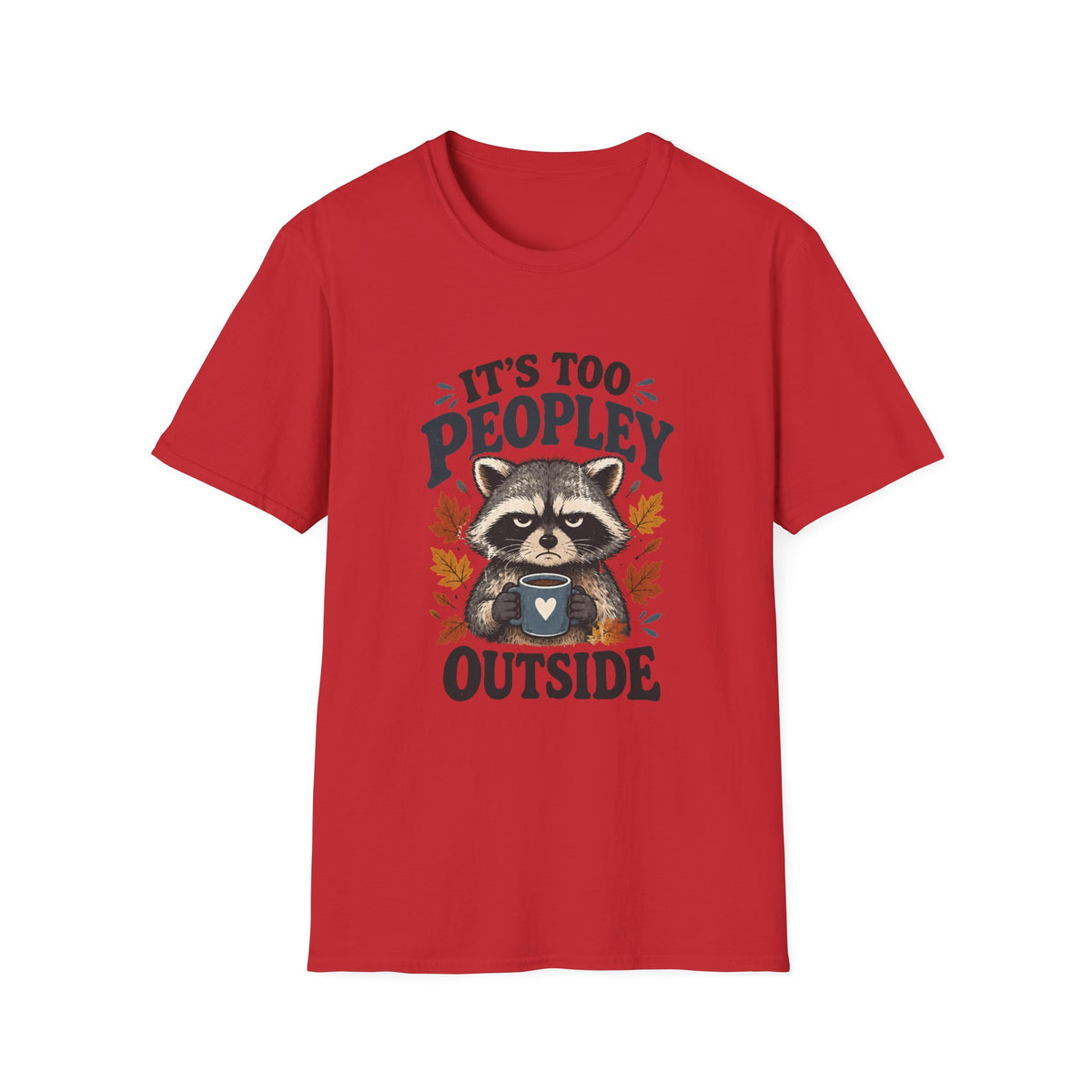 Too Peopley Grumpy Raccoon T-Shirt - Sarcastic Introvert Graphic Tee