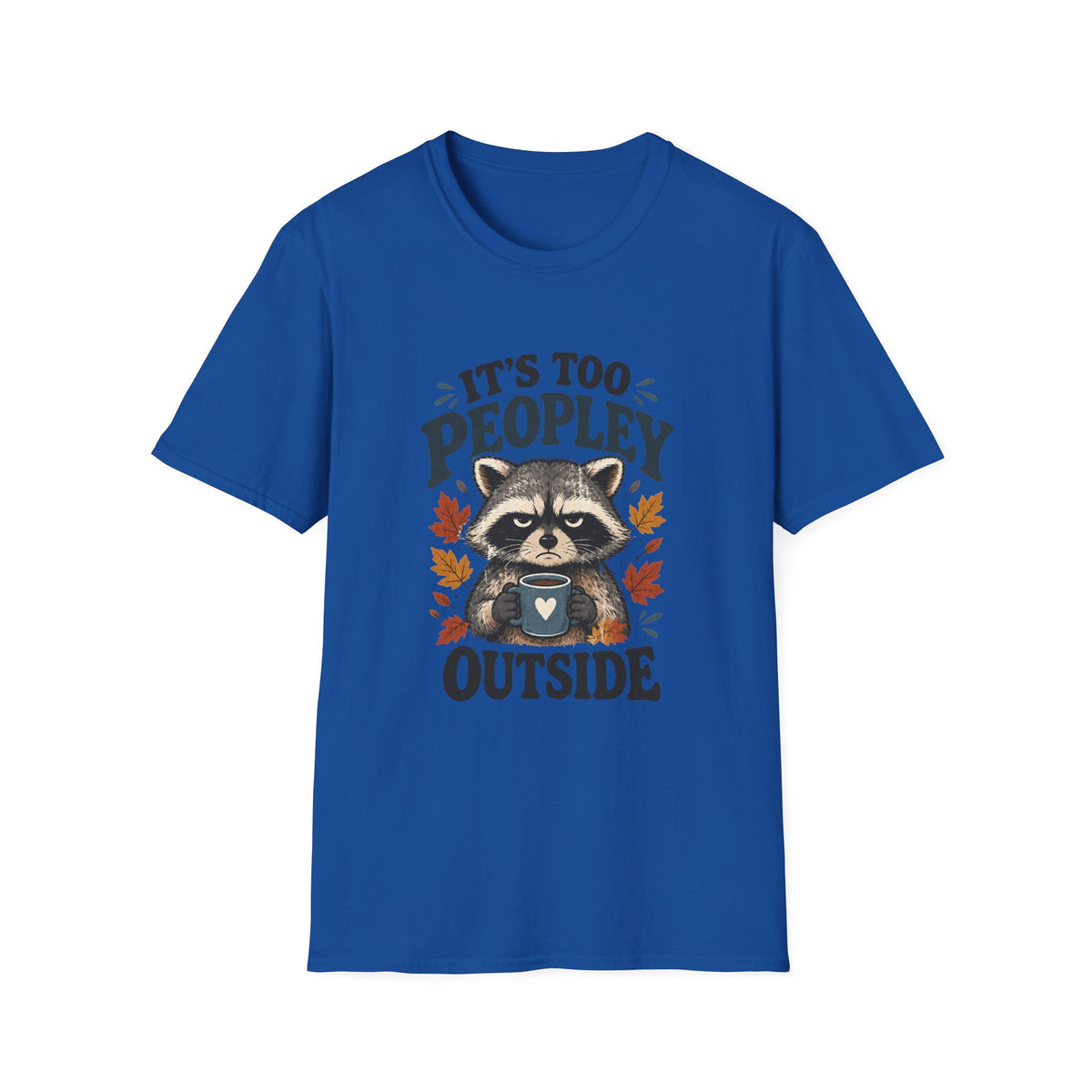 Too Peopley Grumpy Raccoon T-Shirt - Sarcastic Introvert Graphic Tee