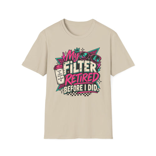 T-Shirt — “My Filter Retired Before I Did” Funny Retirement Graphic Tee
