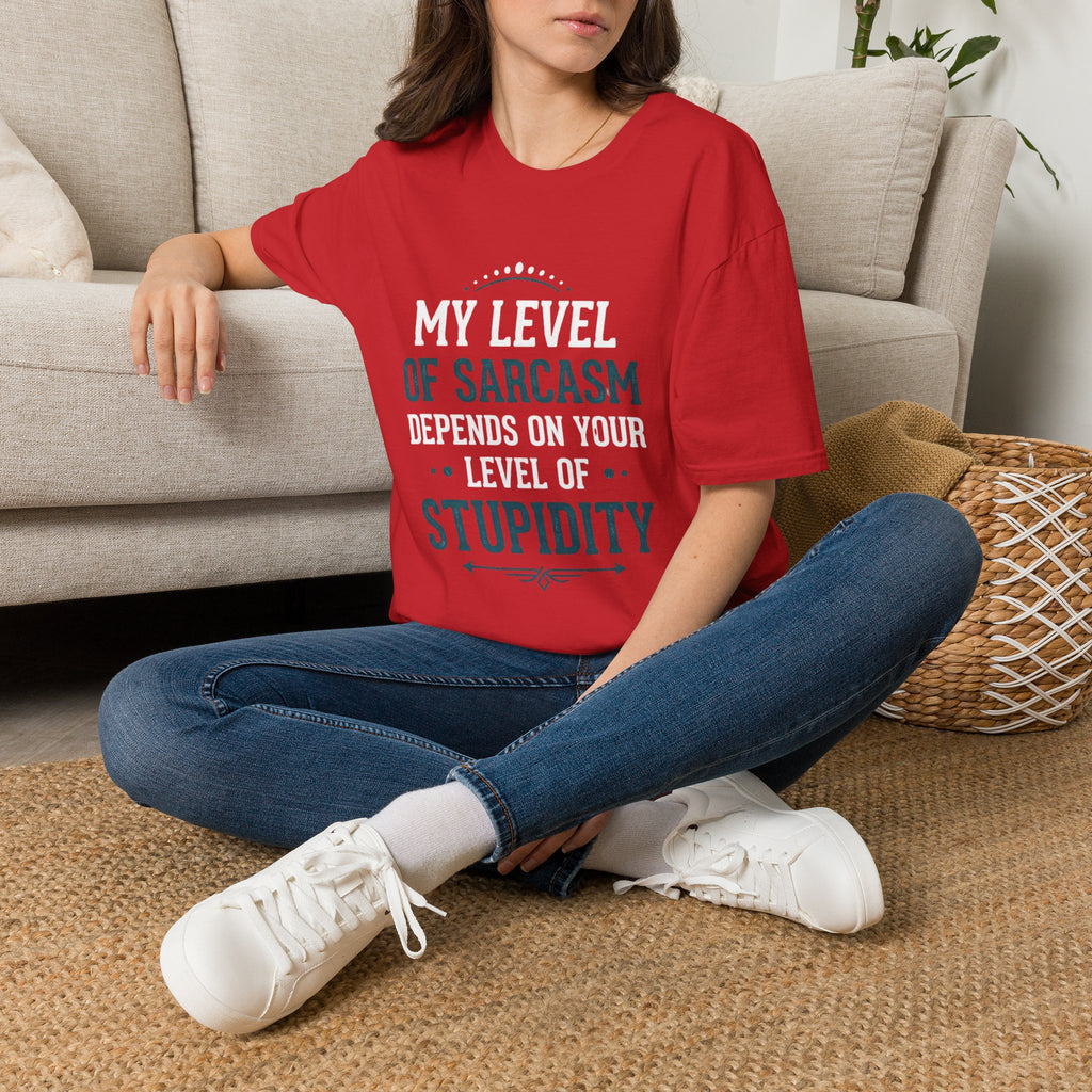 Unisex tshirt, my level of Sarcasm Depends on Your Level of Stupidity, sarcasm, Stupidity