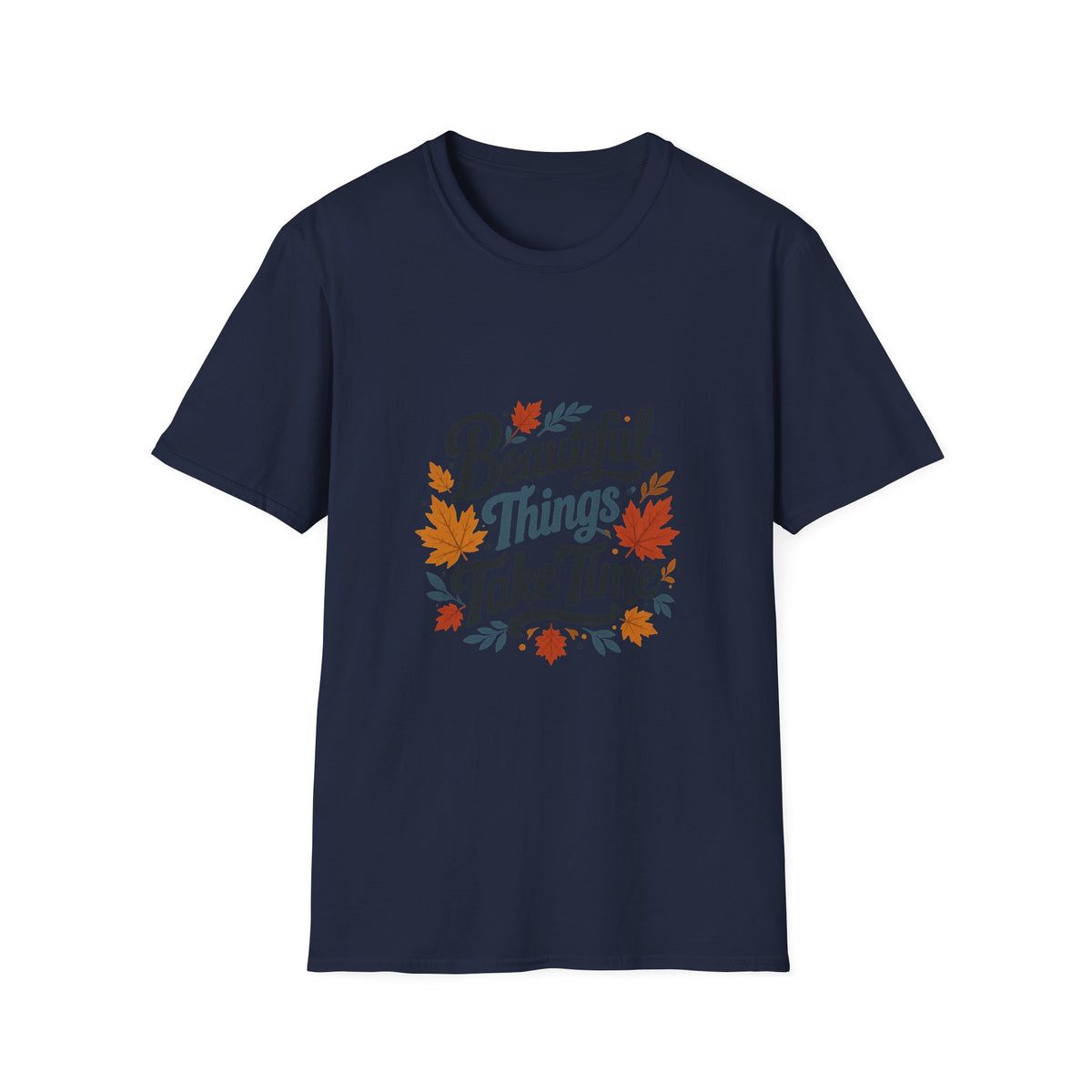 Beautiful Things Take Time T-Shirt - Sarcastic Quote Unisex Graphic Tee