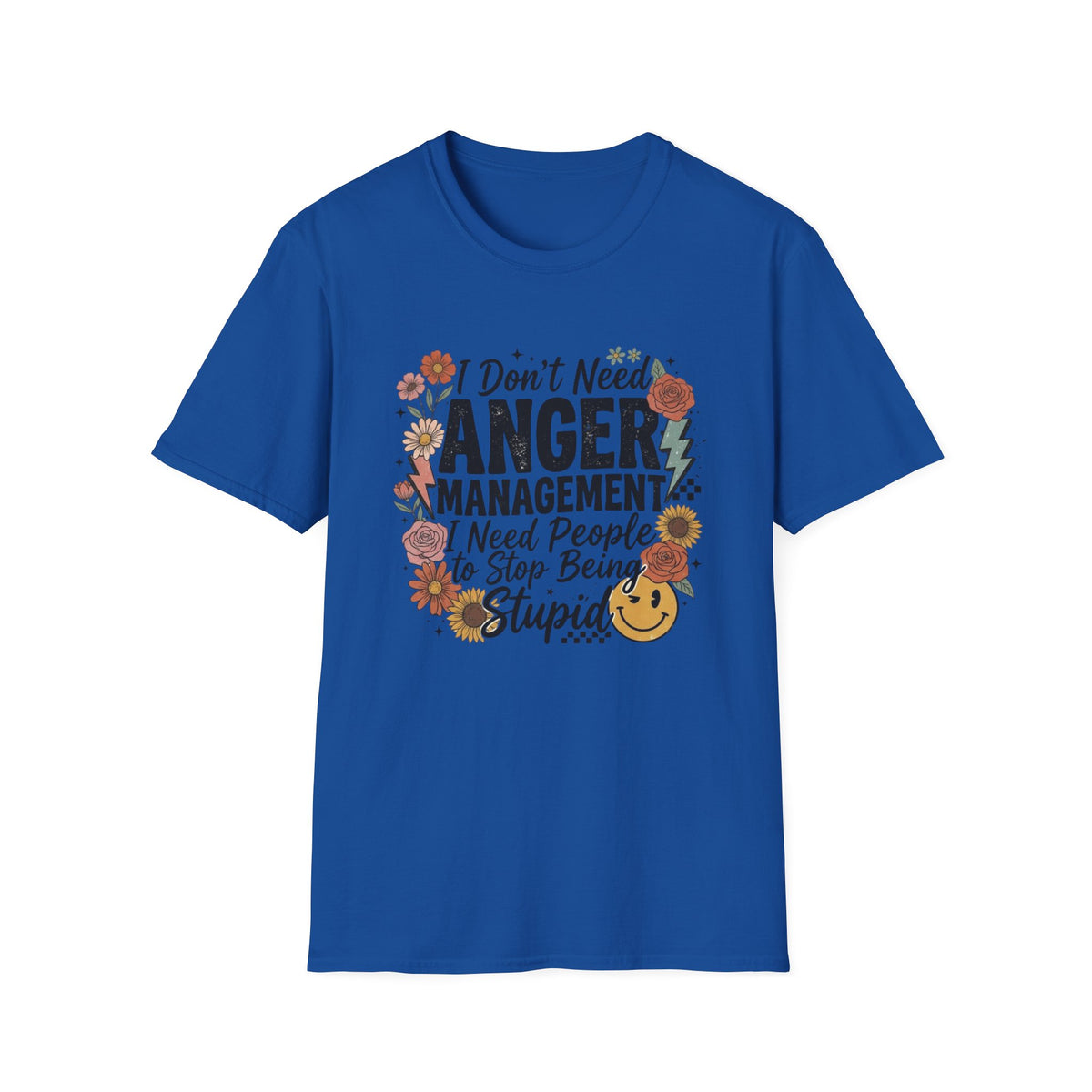 Anger Management Funny T-Shirt — "I Don't Need Anger Management I Need People to Stop Being Stupid" Floral Graphic Tee