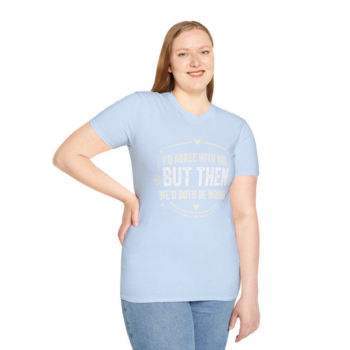 Funny Quote T-Shirt — "I'd Agree With You, But Then We'd Both Be Wrong" Graphic Tee