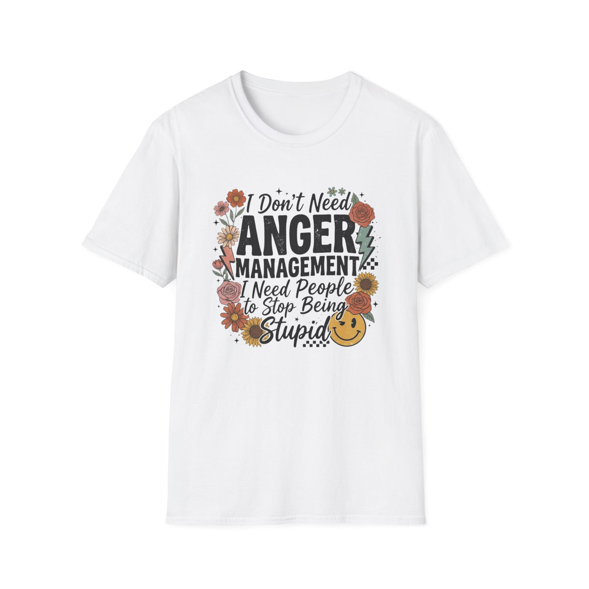 Anger Management Funny T-Shirt — "I Don't Need Anger Management I Need People to Stop Being Stupid" Floral Graphic Tee