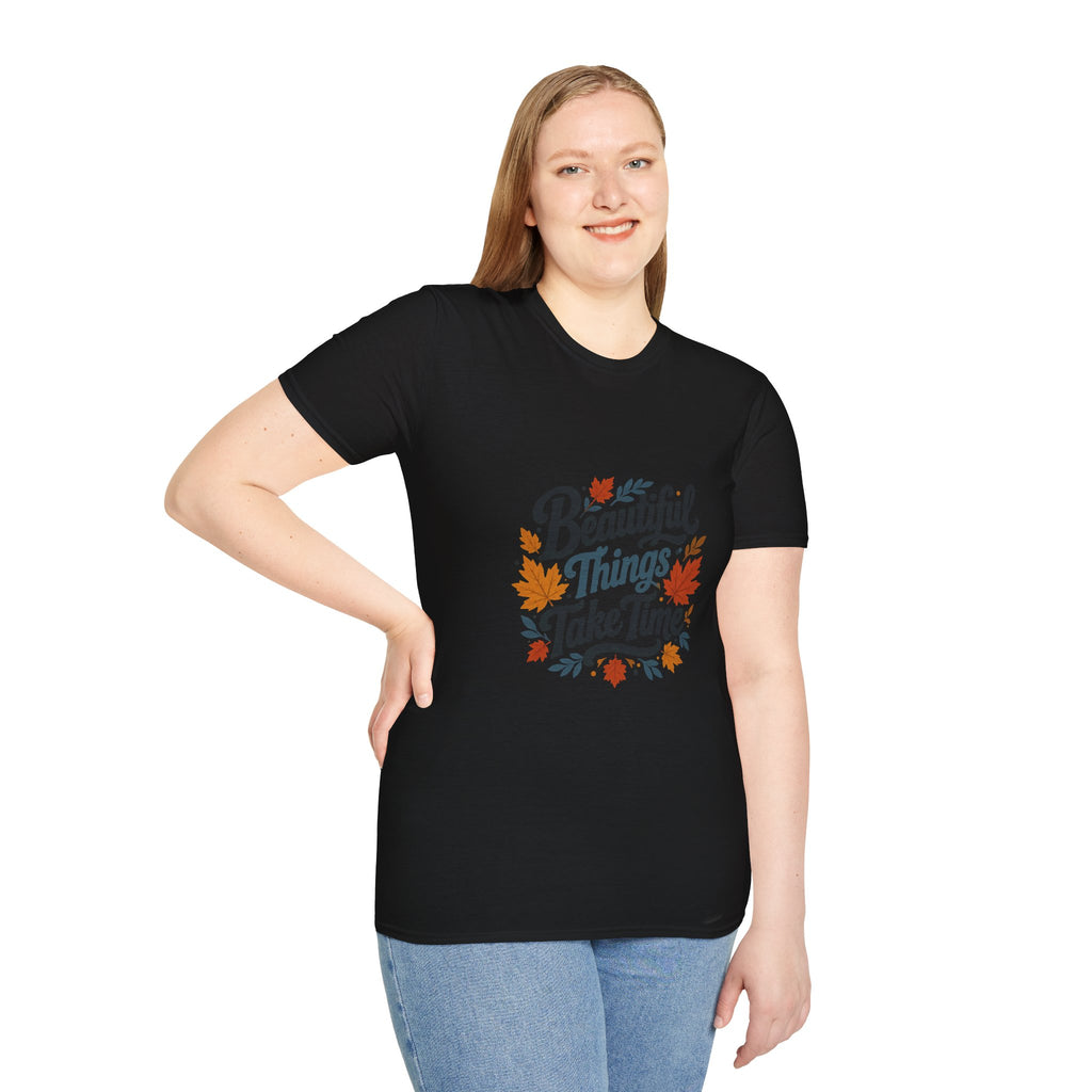 Beautiful Things Take Time T-Shirt - Sarcastic Quote Unisex Graphic Tee