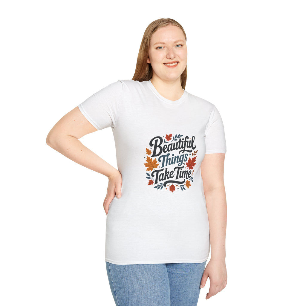 Beautiful Things Take Time T-Shirt - Sarcastic Quote Unisex Graphic Tee