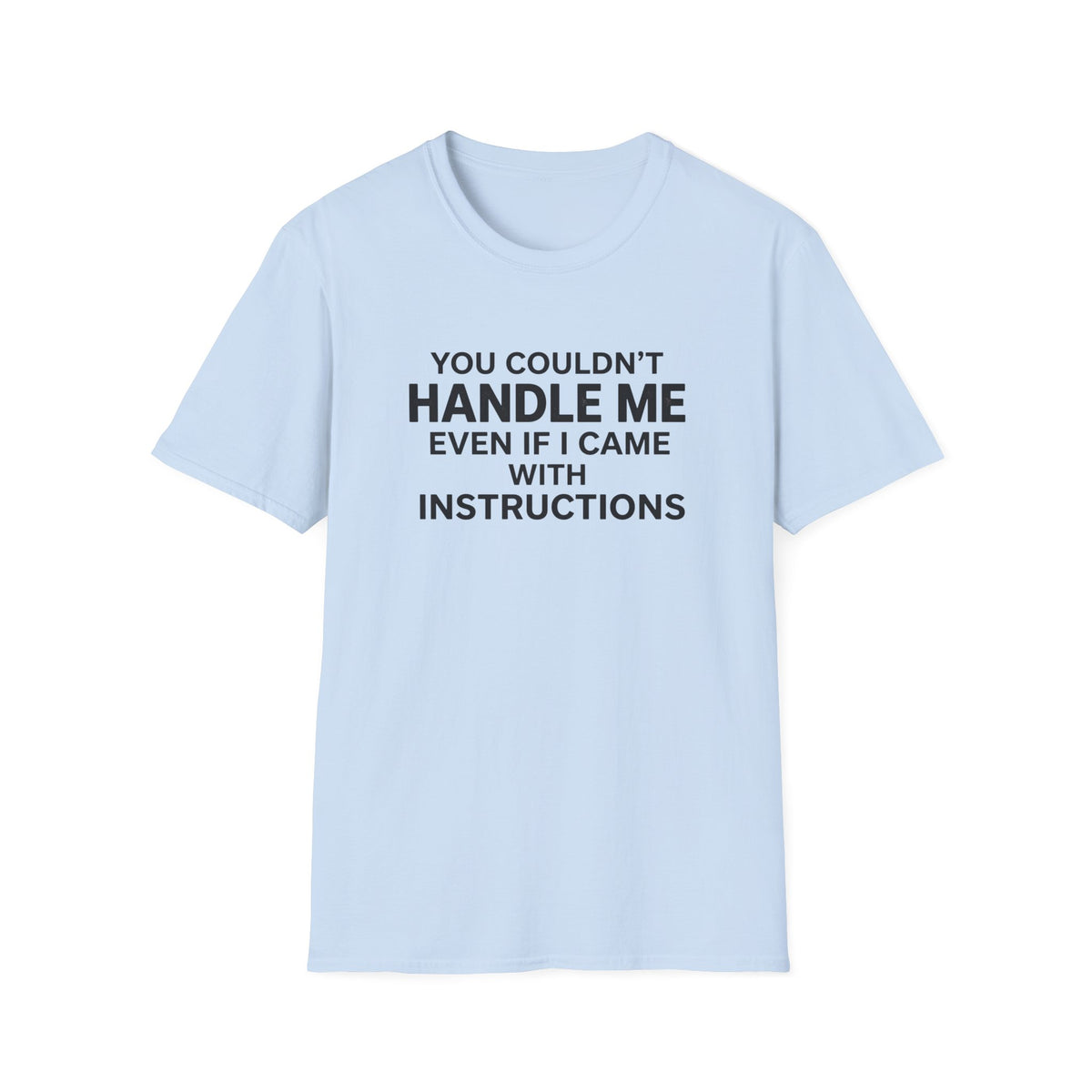 Funny Quote T-Shirt — "You Couldn't Handle Me Even If I Came With Instructions"