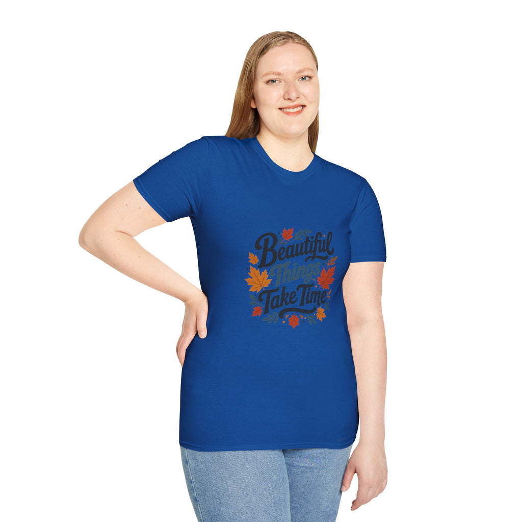 Beautiful Things Take Time T-Shirt - Sarcastic Quote Unisex Graphic Tee