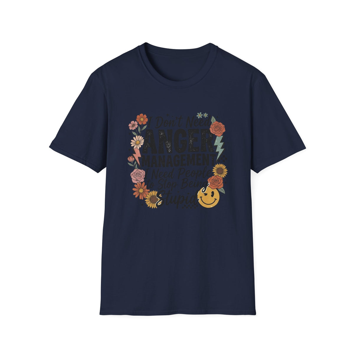 Anger Management Funny T-Shirt — "I Don't Need Anger Management I Need People to Stop Being Stupid" Floral Graphic Tee