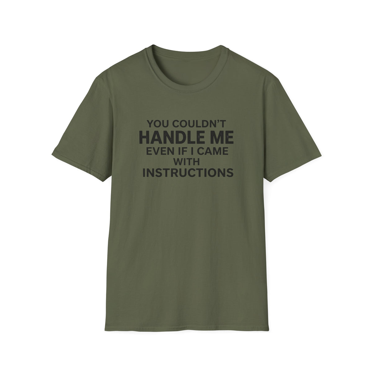 Funny Quote T-Shirt — "You Couldn't Handle Me Even If I Came With Instructions"