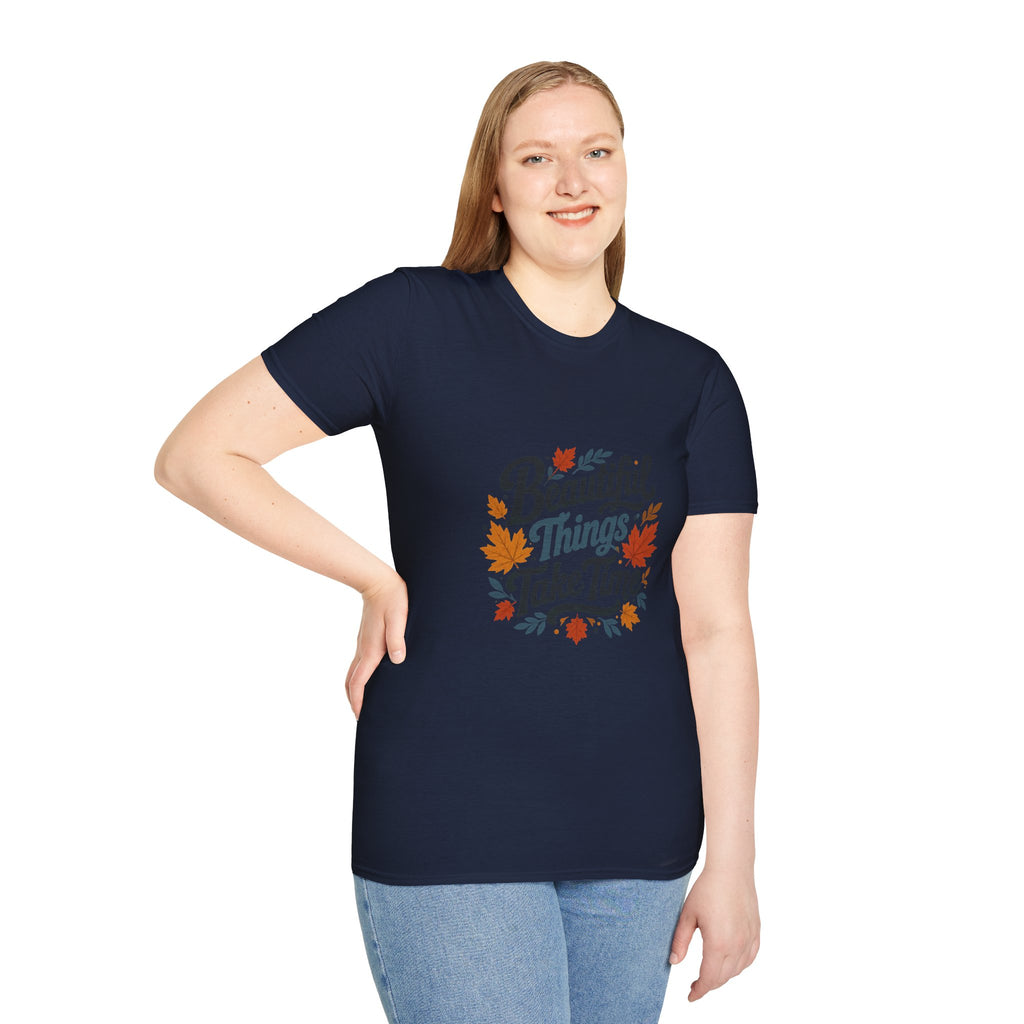 Beautiful Things Take Time T-Shirt - Sarcastic Quote Unisex Graphic Tee