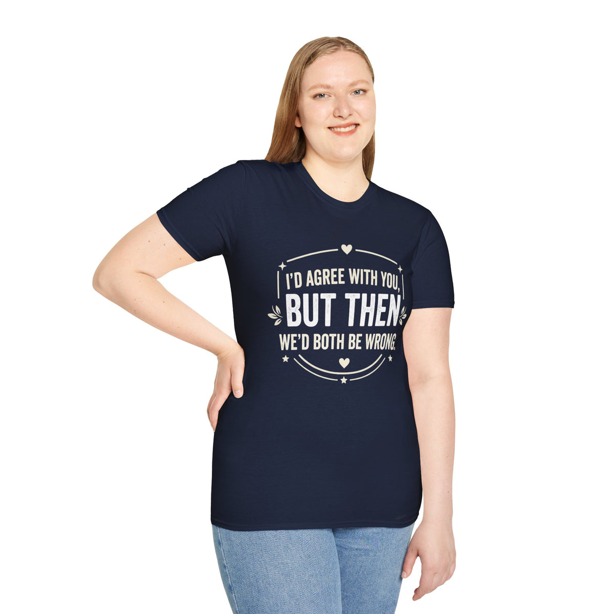 Funny Quote T-Shirt — "I'd Agree With You, But Then We'd Both Be Wrong" Graphic Tee