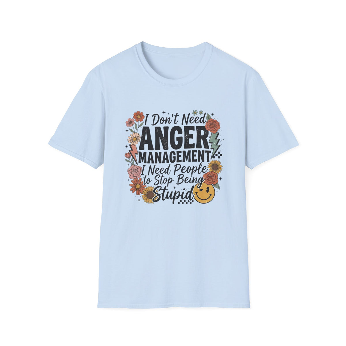 Anger Management Funny T-Shirt — "I Don't Need Anger Management I Need People to Stop Being Stupid" Floral Graphic Tee