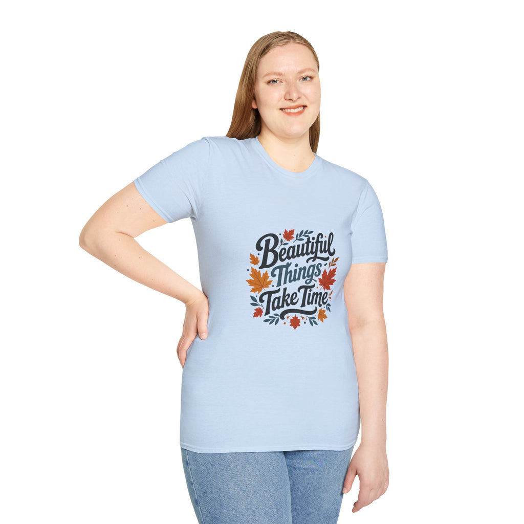Beautiful Things Take Time T-Shirt - Sarcastic Quote Unisex Graphic Tee