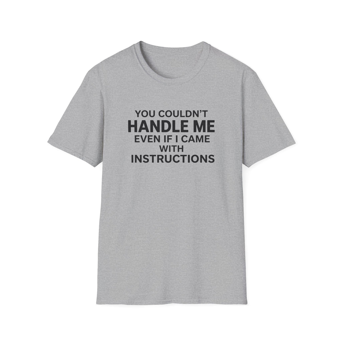 Funny Quote T-Shirt — "You Couldn't Handle Me Even If I Came With Instructions"