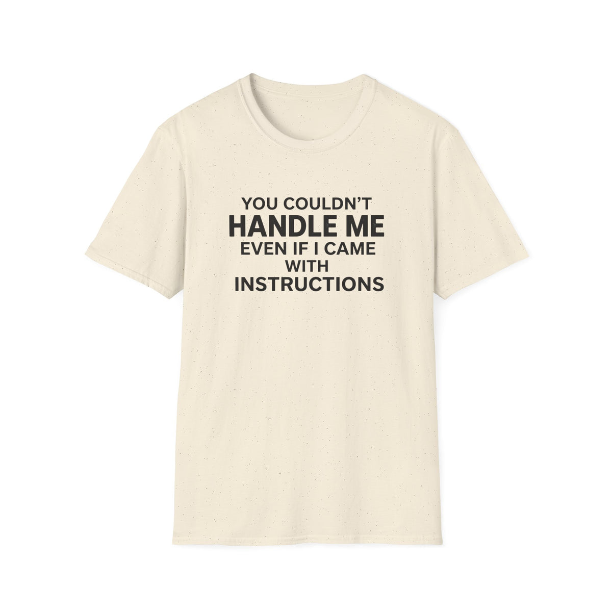 Funny Quote T-Shirt — "You Couldn't Handle Me Even If I Came With Instructions"