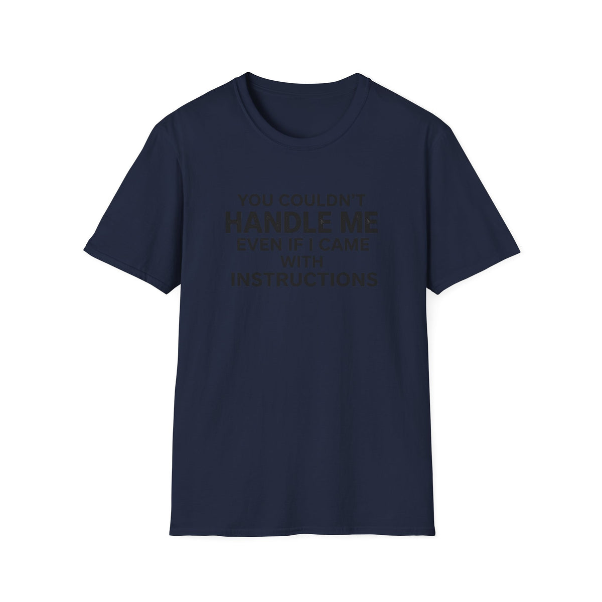 Funny Quote T-Shirt — "You Couldn't Handle Me Even If I Came With Instructions"