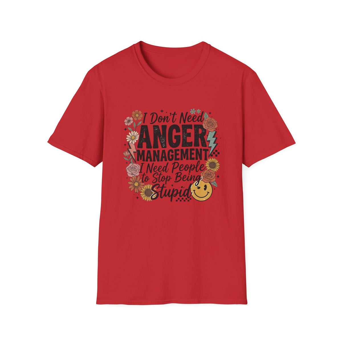 Anger Management Funny T-Shirt — "I Don't Need Anger Management I Need People to Stop Being Stupid" Floral Graphic Tee