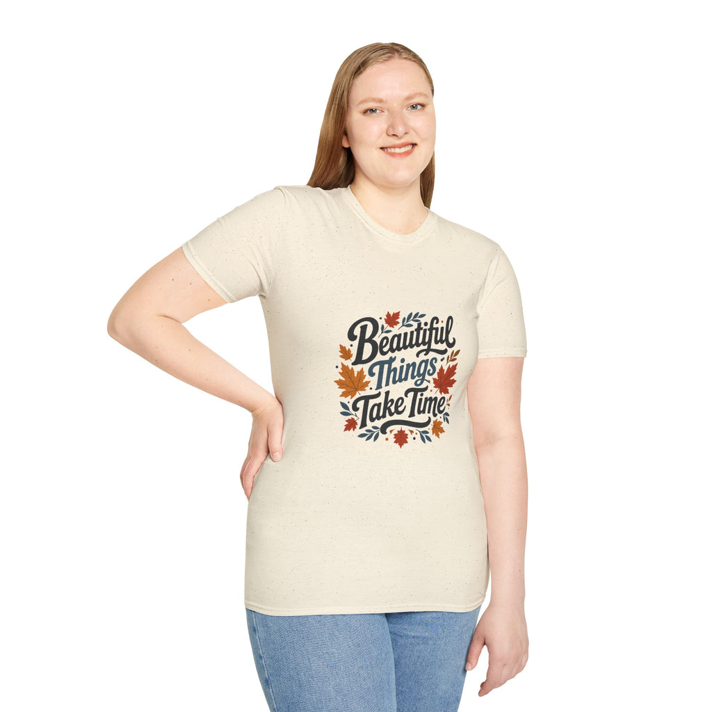 Beautiful Things Take Time T-Shirt - Sarcastic Quote Unisex Graphic Tee
