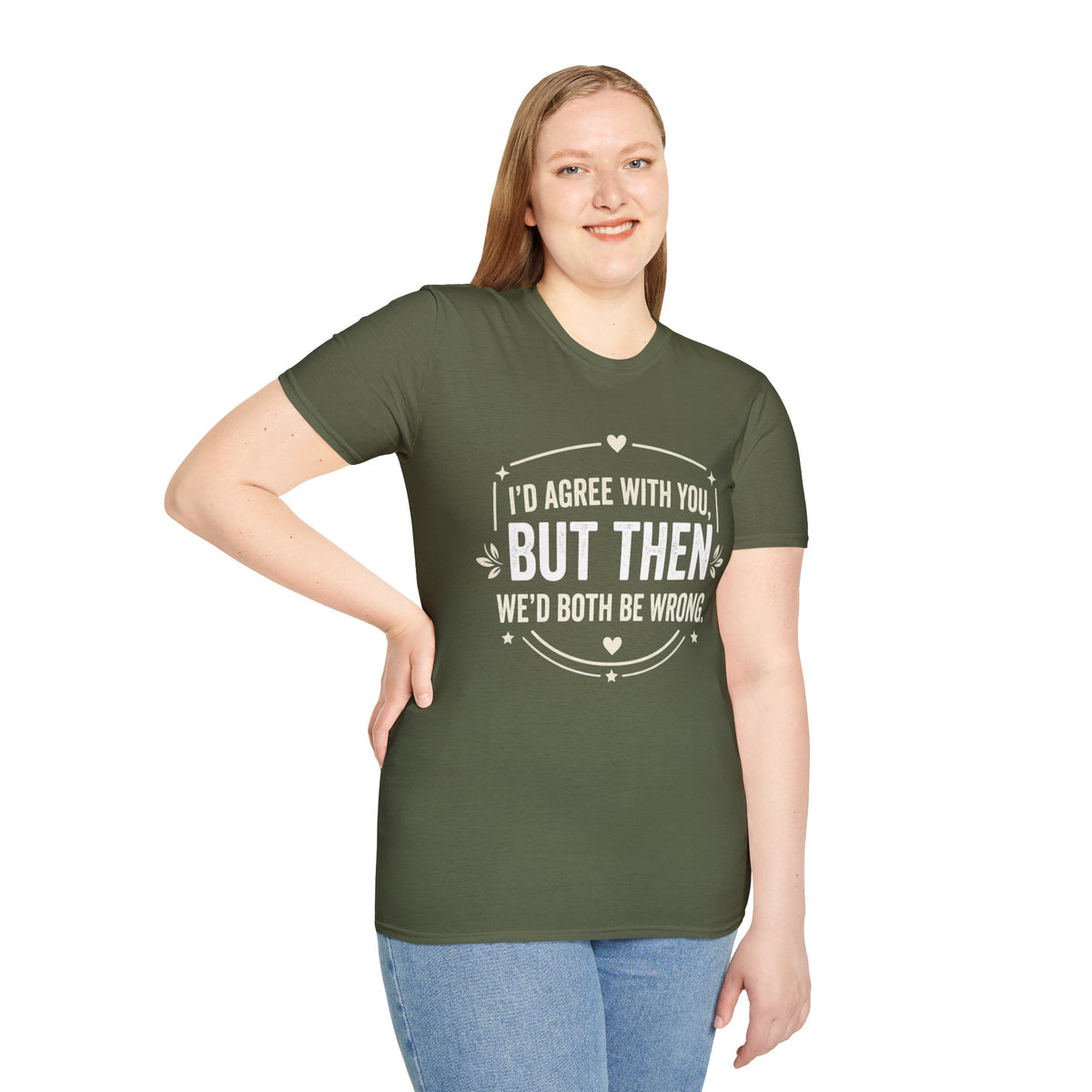 Funny Quote T-Shirt — "I'd Agree With You, But Then We'd Both Be Wrong" Graphic Tee