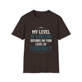 Unisex tshirt, my level of Sarcasm Depends on Your Level of Stupidity, sarcasm, Stupidity