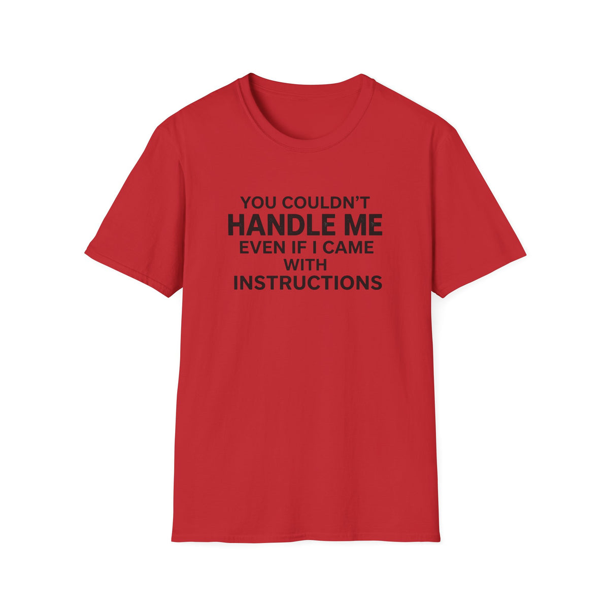 Funny Quote T-Shirt — "You Couldn't Handle Me Even If I Came With Instructions"