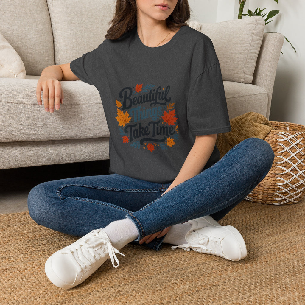 Beautiful Things Take Time T-Shirt - Sarcastic Quote Unisex Graphic Tee