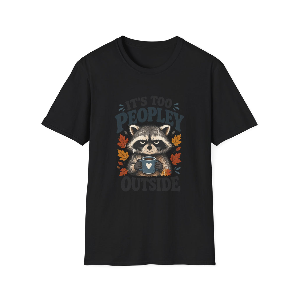 Too Peopley Grumpy Raccoon T-Shirt - Sarcastic Introvert Graphic Tee