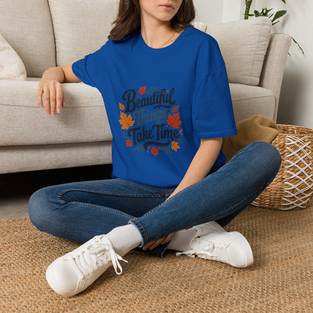 Beautiful Things Take Time T-Shirt - Sarcastic Quote Unisex Graphic Tee