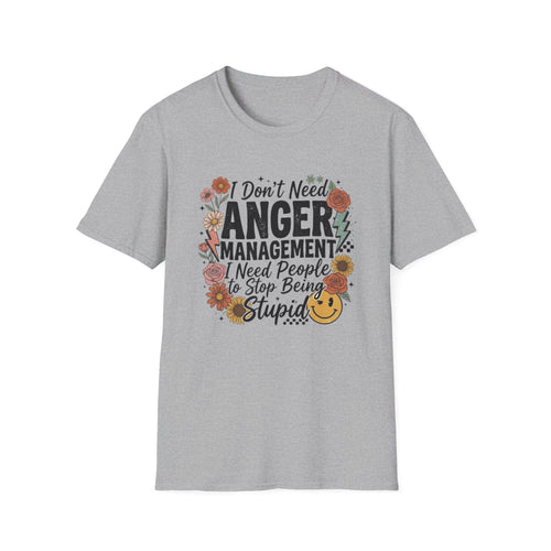 Anger Management Funny T-Shirt — "I Don't Need Anger Management I Need People to Stop Being Stupid" Floral Graphic Tee