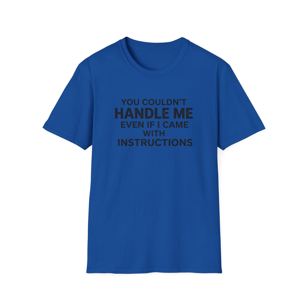 Funny Quote T-Shirt — "You Couldn't Handle Me Even If I Came With Instructions"