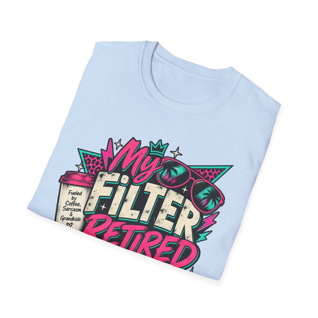 T-Shirt — “My Filter Retired Before I Did” Funny Retirement Graphic Tee